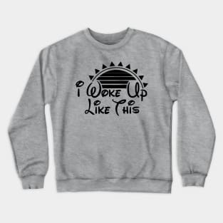 I Woke Up Like This Crewneck Sweatshirt